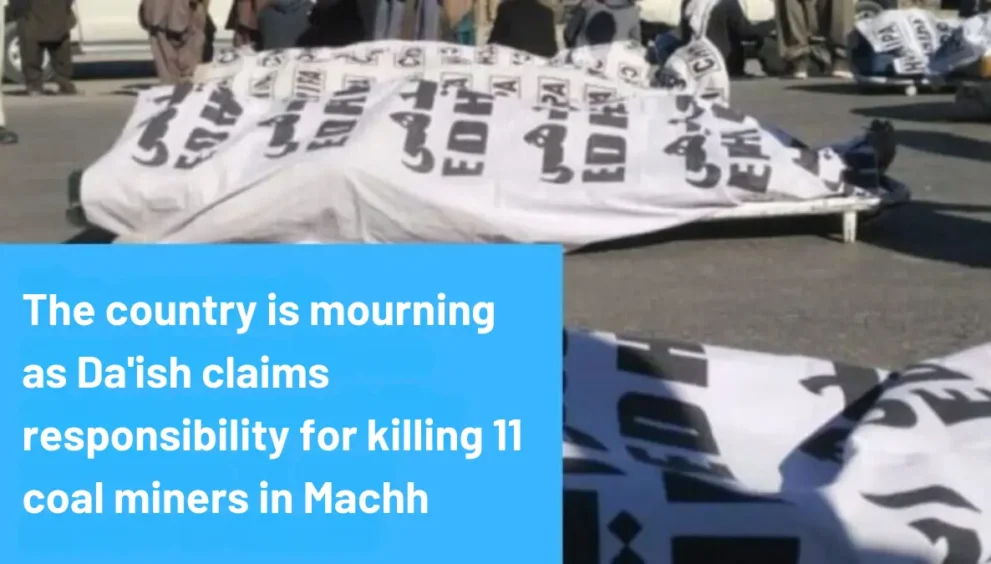 The country is mourning as Da’ish claims responsibility for killing 11 coal miners in Machh